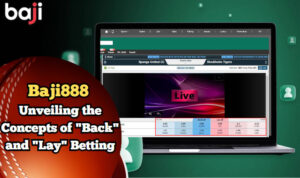 Decoding Baji888 Betting Exchange: Unveiling the Concepts of “Back” and “Lay” Betting